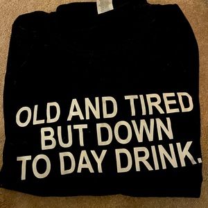 Old and Tired and Down to Day drink|  XL Tshirt